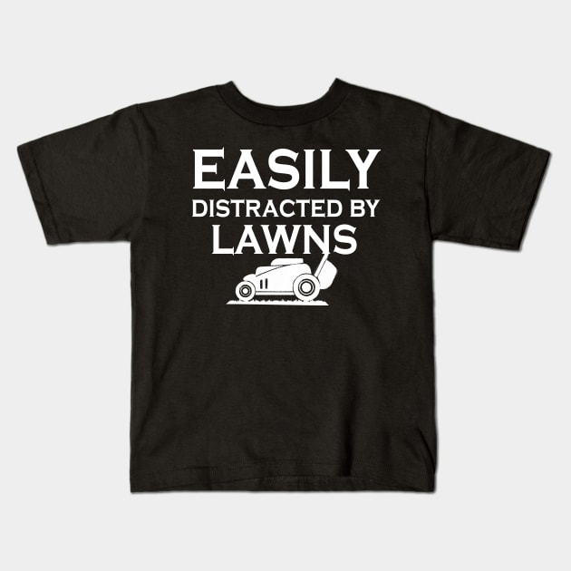 Easily Distracted By Lawns, Mowing Lovers Funny Gardening Kids T-Shirt by Justbeperfect